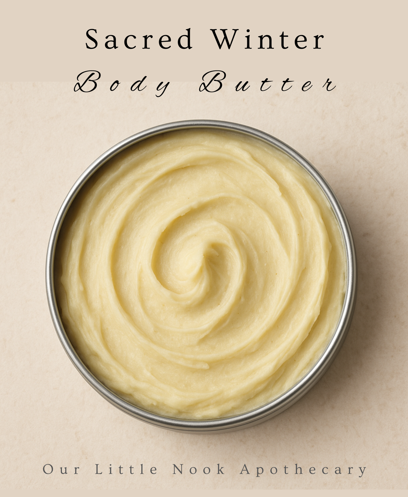 Body butter, 'Sacred Winter Body Butter' ,'Our Little Nook Apothecary' branding on a beige background.